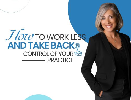 How to Work Less,  and Take Back Control of Your Practice